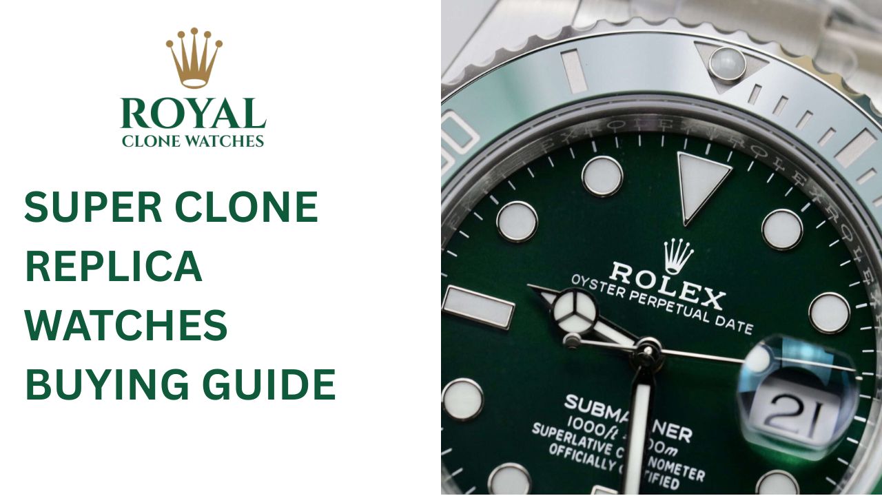 Super Clone Replica Watches Buying Guide