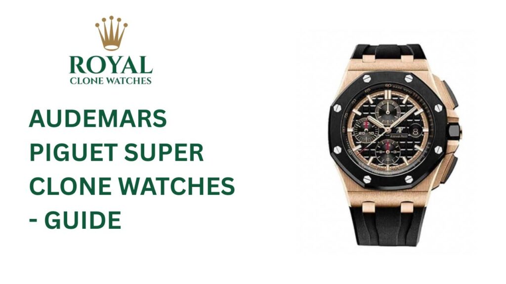 Audemars Piguet Super Clone Watches - What Makes Them Special