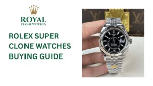 Guide to Buy The Best Rolex Super Clone Watches Online
