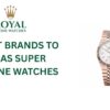 Best Brands to Buy as Super Clone Watches